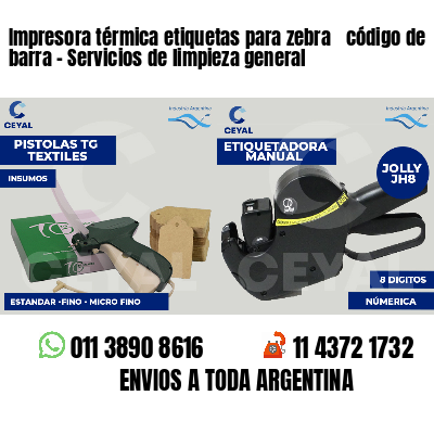 Impresora térmica etiquetas para zebra  código de barra - Servicios de limpieza general